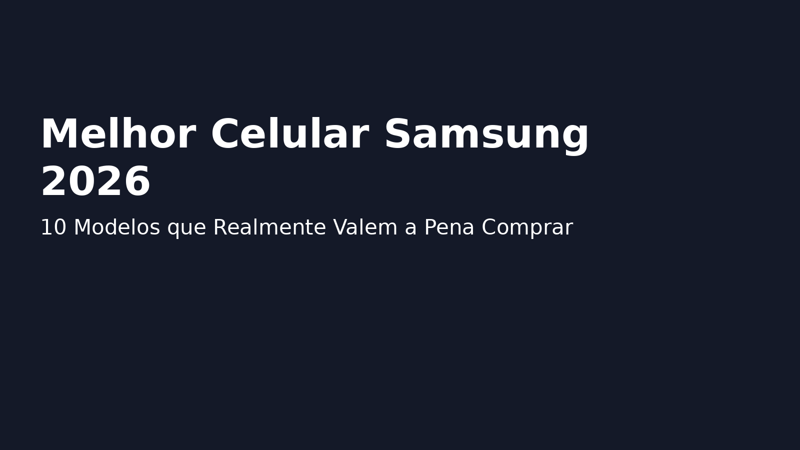 Melhores Celulares Samsung 2026: 10 Modelos que Realmente Valem a Pena Comprar